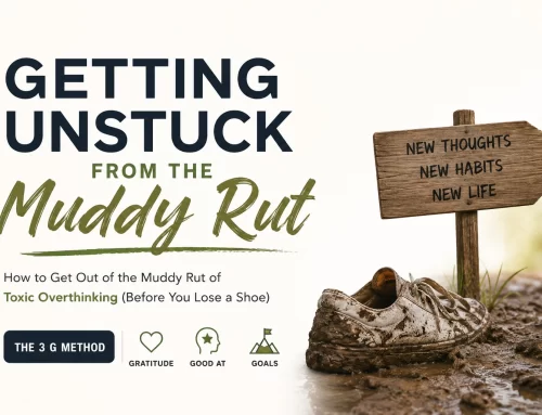 GETTING UNSTUCK FROM THE MUDDY RUT